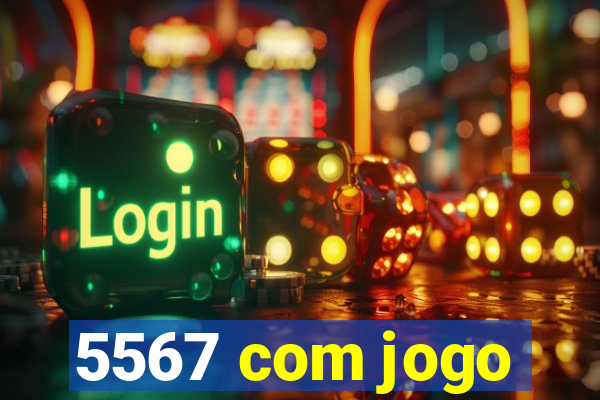 5567 com jogo