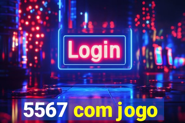 5567 com jogo