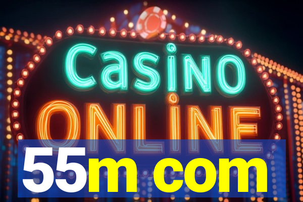 55m com