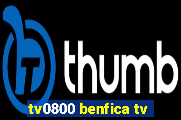 tv0800 benfica tv