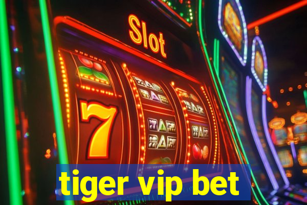 tiger vip bet