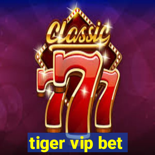 tiger vip bet