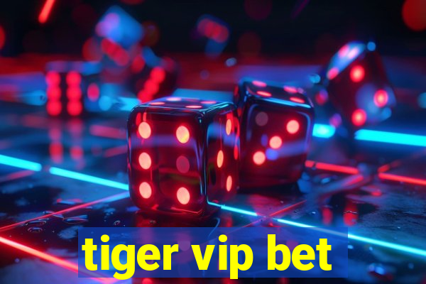 tiger vip bet