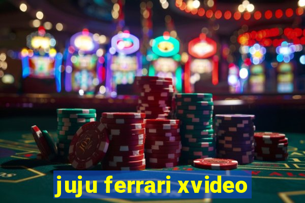 juju ferrari xvideo
