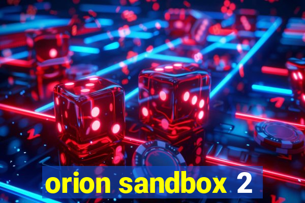orion sandbox 2