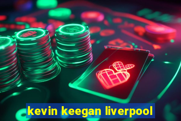 kevin keegan liverpool