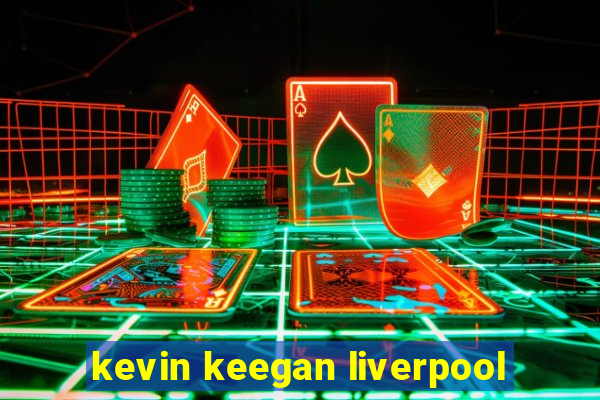 kevin keegan liverpool