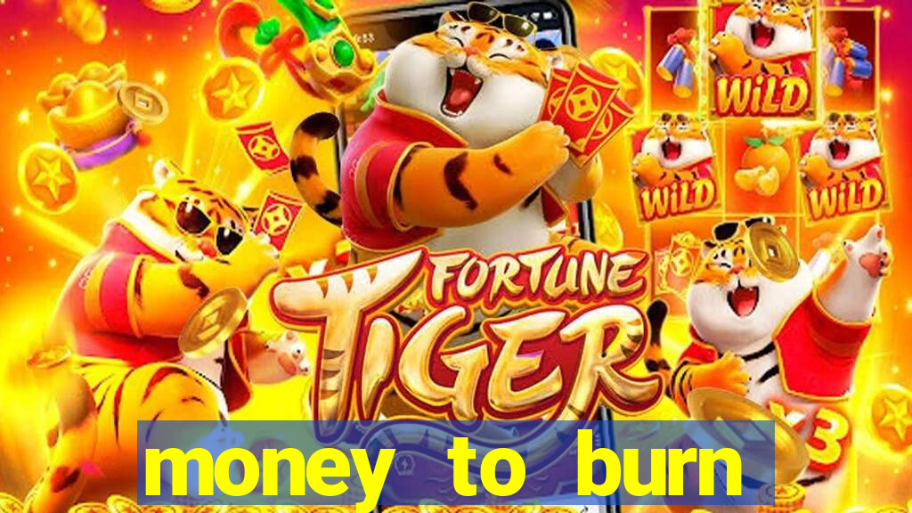 money to burn money to-burn system chapter 1 pt br