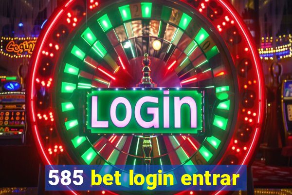 585 bet login entrar