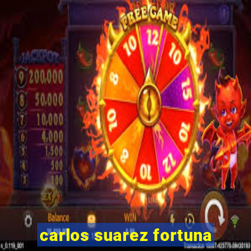 carlos suarez fortuna