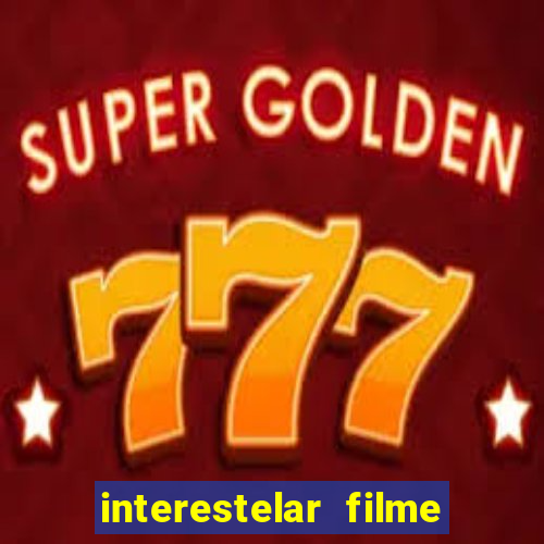 interestelar filme completo dublado download