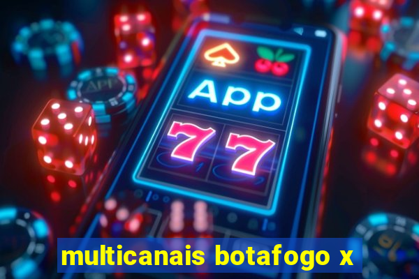 multicanais botafogo x