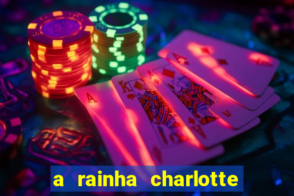 a rainha charlotte era negra