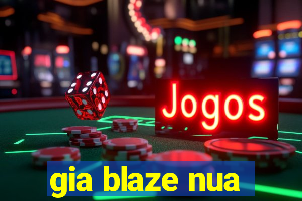 gia blaze nua