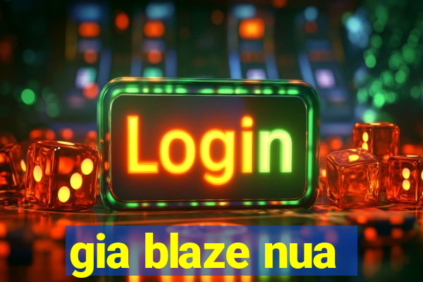 gia blaze nua