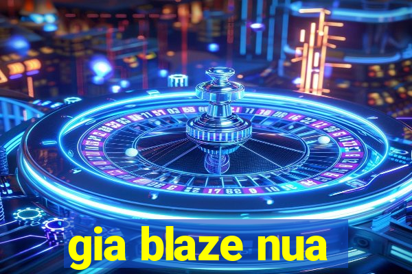 gia blaze nua
