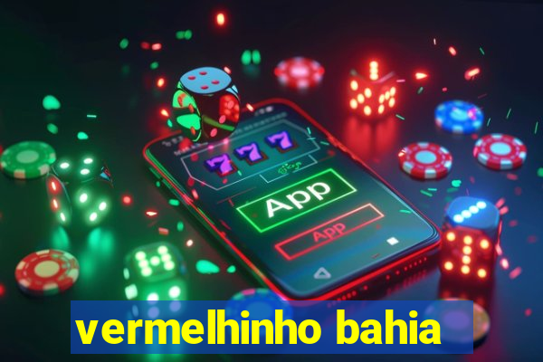 vermelhinho bahia