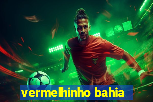 vermelhinho bahia