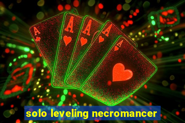 solo leveling necromancer