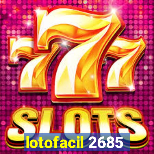 lotofacil 2685