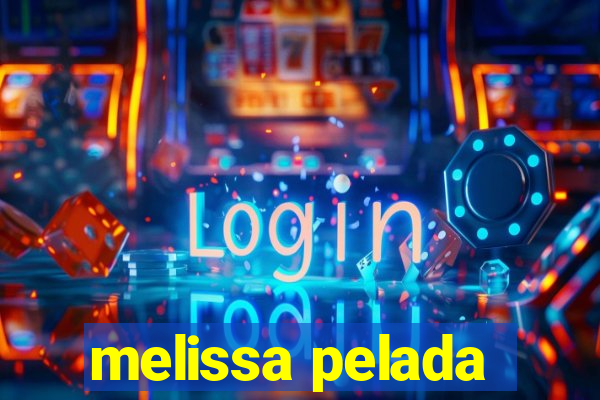 melissa pelada