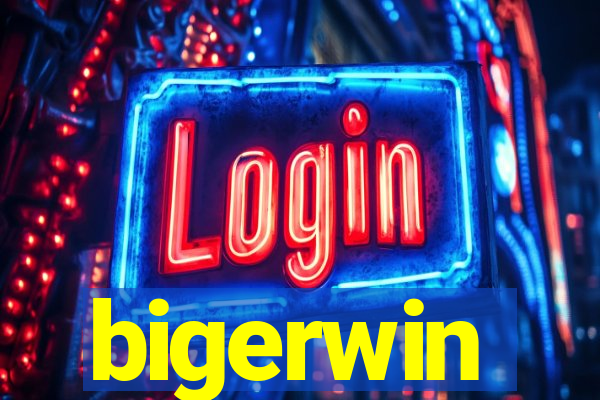 bigerwin