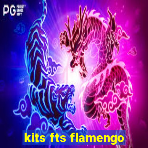 kits fts flamengo