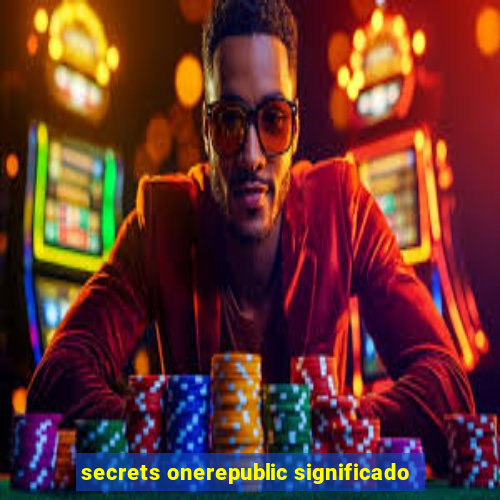 secrets onerepublic significado