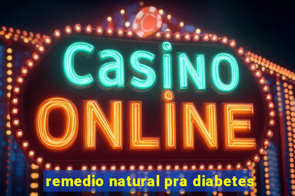 remedio natural pra diabetes