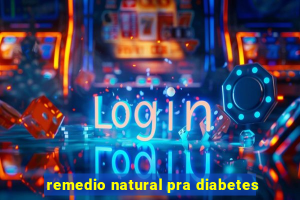 remedio natural pra diabetes