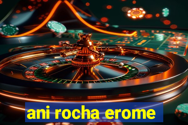 ani rocha erome