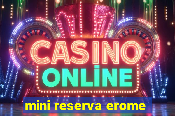 mini reserva erome