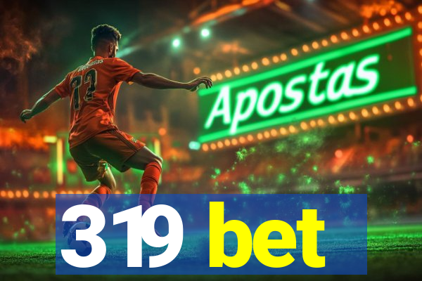 319 bet