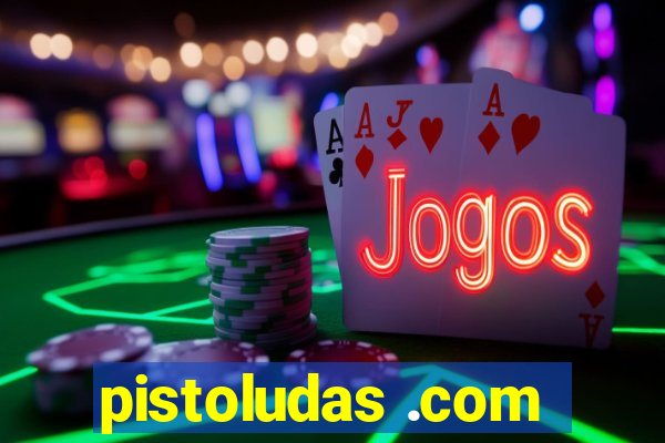 pistoludas .com