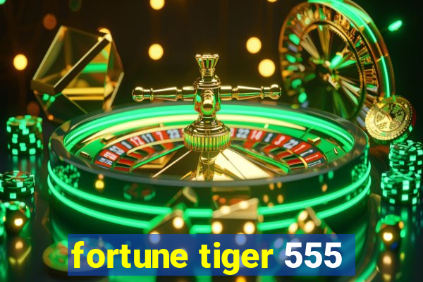 fortune tiger 555