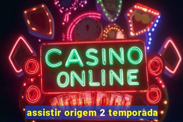assistir origem 2 temporada