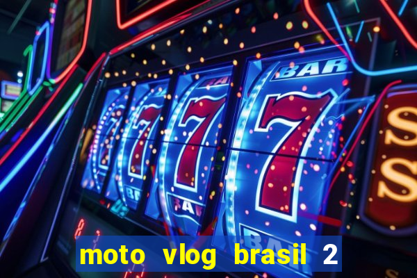 moto vlog brasil 2 dinheiro infinito