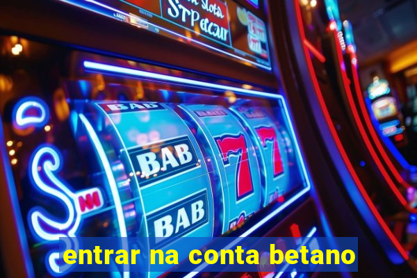 entrar na conta betano