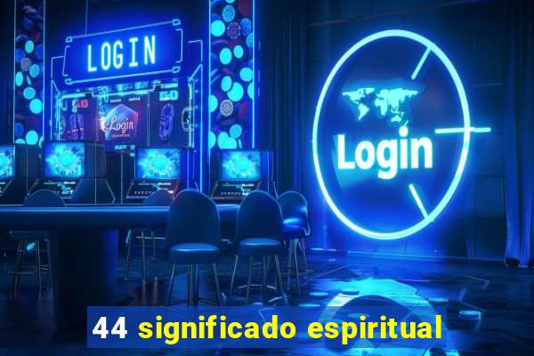 44 significado espiritual