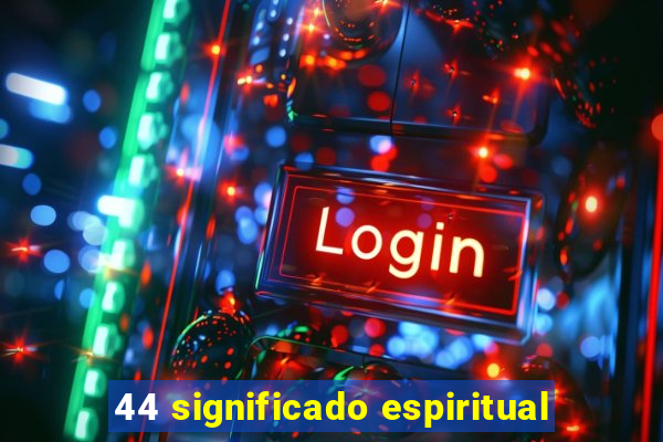 44 significado espiritual