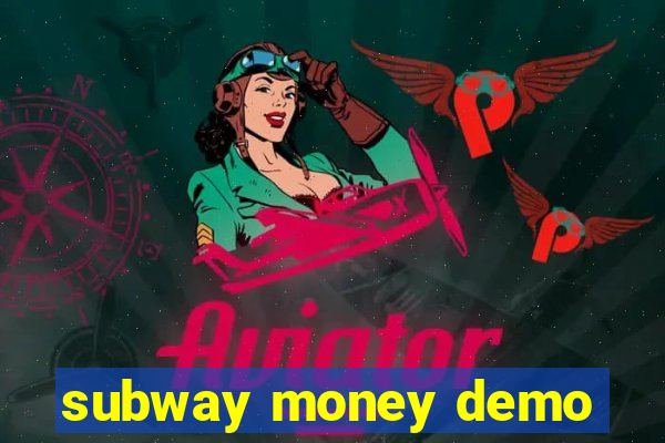 subway money demo