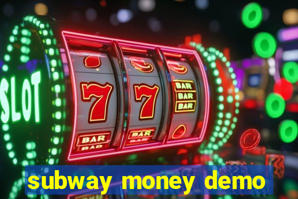 subway money demo