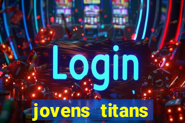 jovens titans cavando fortunas