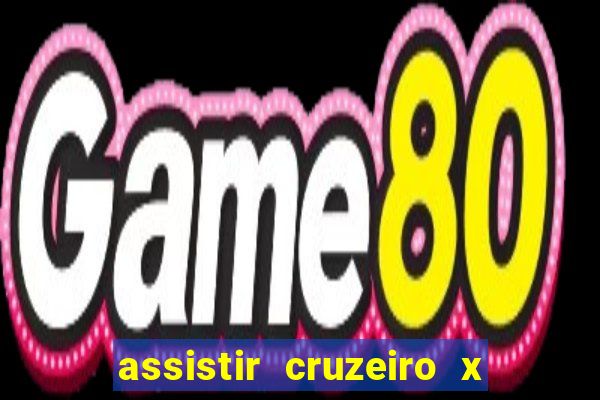 assistir cruzeiro x gremio ao vivo