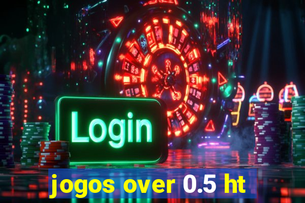 jogos over 0.5 ht
