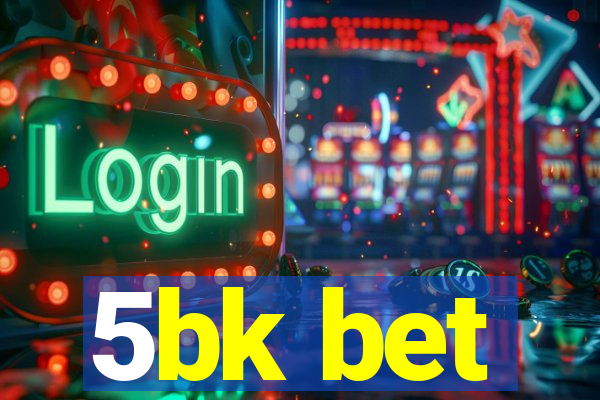 5bk bet