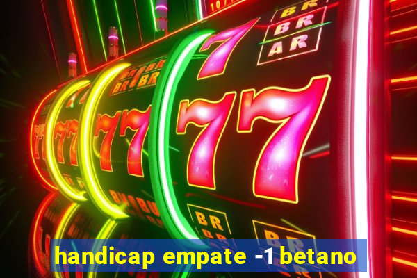 handicap empate -1 betano