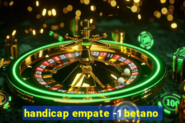 handicap empate -1 betano