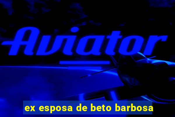 ex esposa de beto barbosa