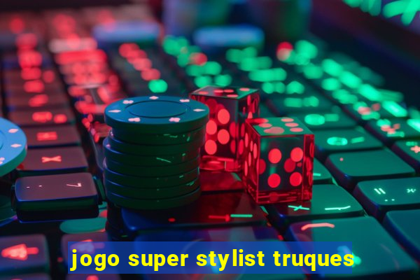 jogo super stylist truques